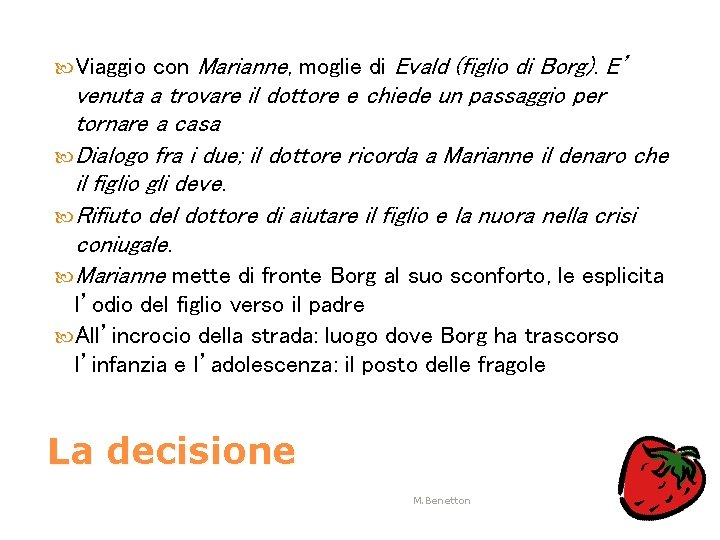  Viaggio con Marianne, moglie di Evald (figlio di Borg). E’ venuta a trovare