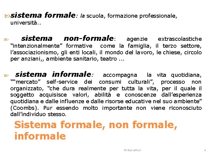  sistema università. . formale: la scuola, formazione professionale, sistema non-formale: agenzie extrascolastiche “intenzionalmente”