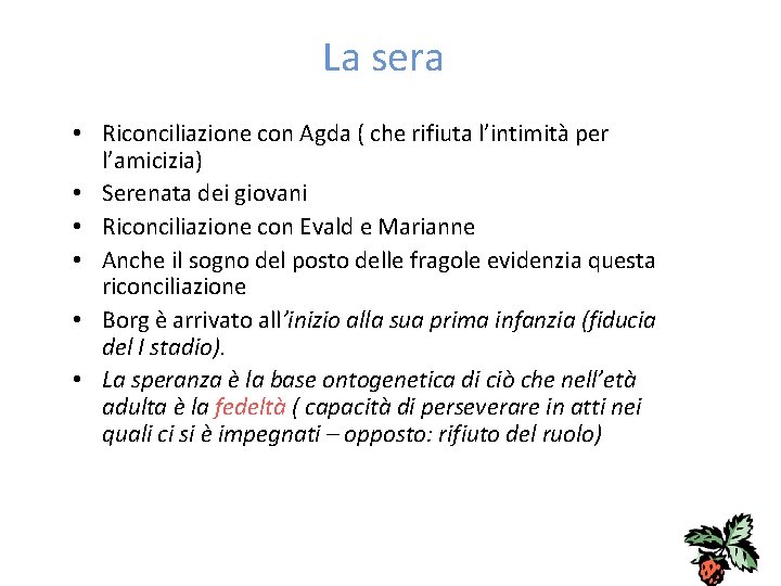 La sera • Riconciliazione con Agda ( che rifiuta l’intimità per l’amicizia) • Serenata