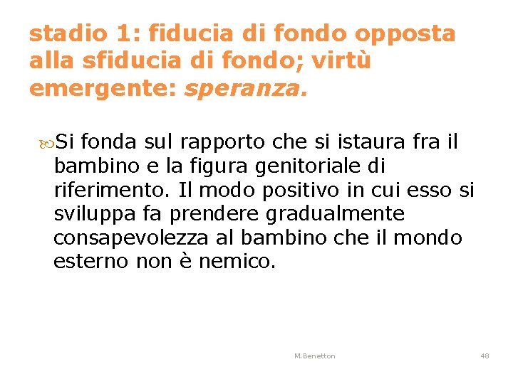 stadio 1: fiducia di fondo opposta alla sfiducia di fondo; virtù emergente: speranza. Si