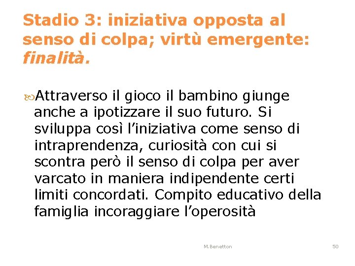 Stadio 3: iniziativa opposta al senso di colpa; virtù emergente: finalità. Attraverso il gioco