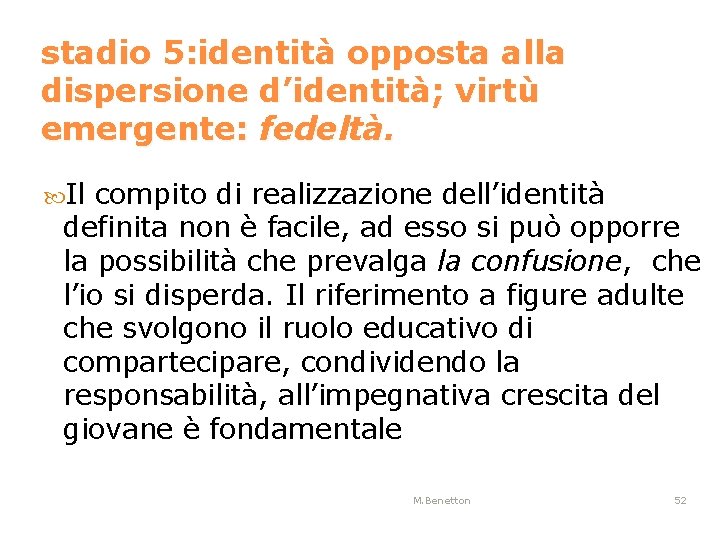 stadio 5: identità opposta alla dispersione d’identità; virtù emergente: fedeltà. Il compito di realizzazione