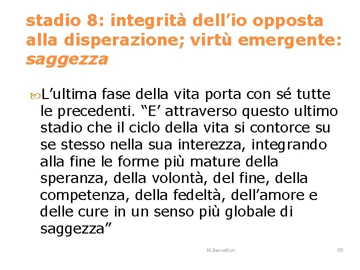 stadio 8: integrità dell’io opposta alla disperazione; virtù emergente: saggezza L’ultima fase della vita