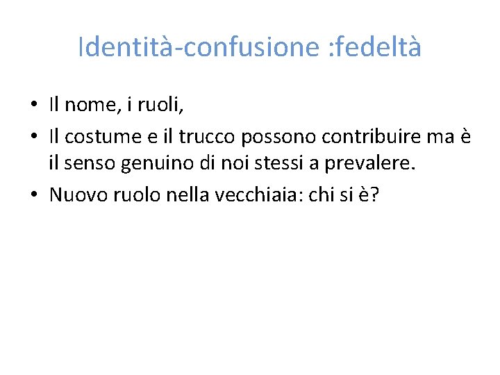 Identità-confusione : fedeltà • Il nome, i ruoli, • Il costume e il trucco