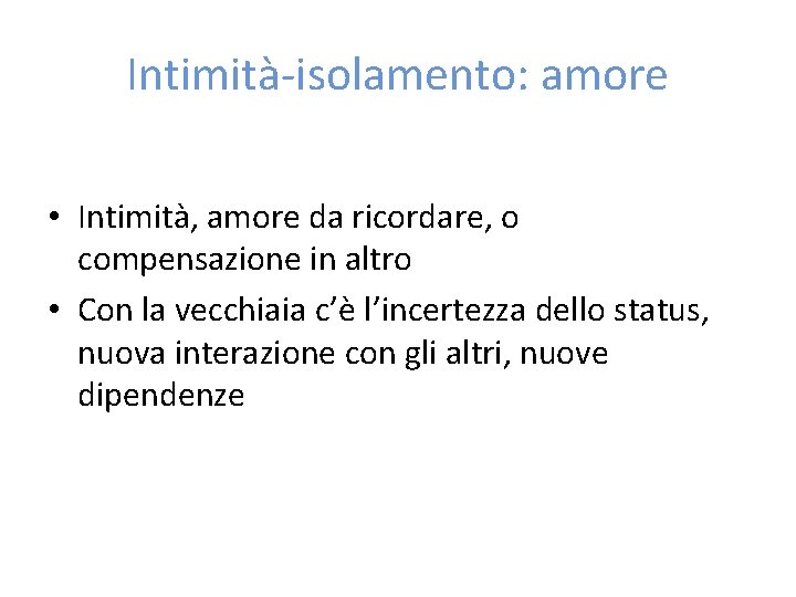 Intimità-isolamento: amore • Intimità, amore da ricordare, o compensazione in altro • Con la