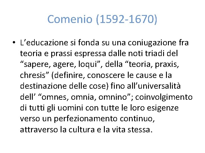 Comenio (1592 -1670) • L’educazione si fonda su una coniugazione fra teoria e prassi