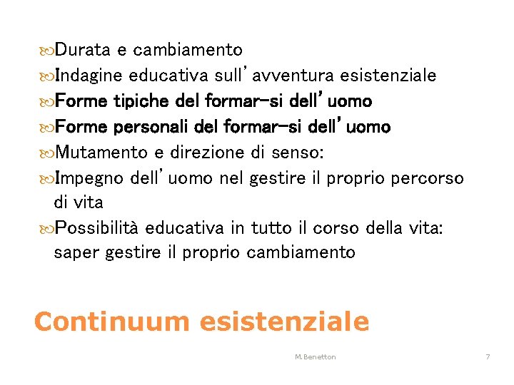  Durata e cambiamento Indagine educativa sull’avventura esistenziale Forme tipiche del formar-si dell’uomo Forme