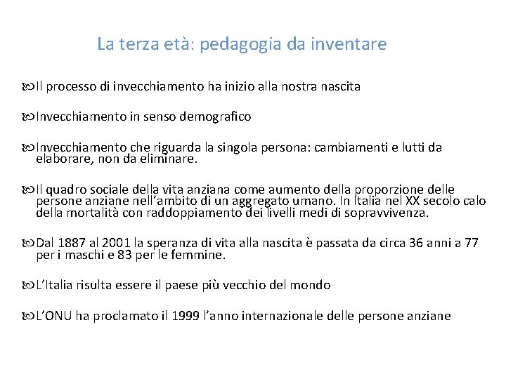 La terza età: pedagogia da inventare Il processo di invecchiamento ha inizio alla nostra