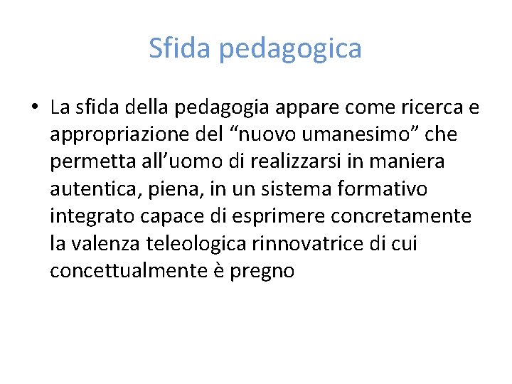 Sfida pedagogica • La sfida della pedagogia appare come ricerca e appropriazione del “nuovo