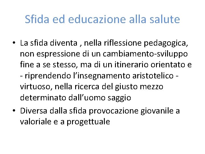 Sfida ed educazione alla salute • La sfida diventa , nella riflessione pedagogica, non
