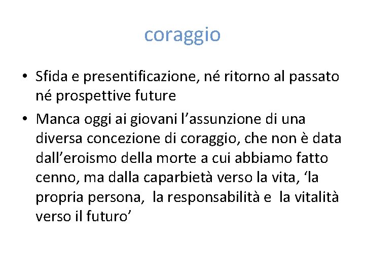 coraggio • Sfida e presentificazione, né ritorno al passato né prospettive future • Manca