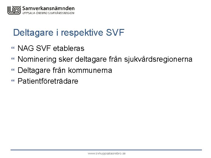 Deltagare i respektive SVF NAG SVF etableras Nominering sker deltagare från sjukvårdsregionerna Deltagare från