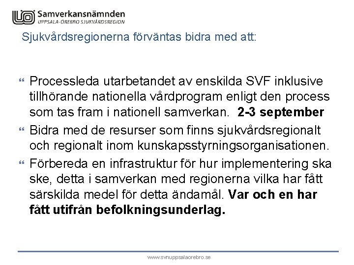 Sjukvårdsregionerna förväntas bidra med att: Processleda utarbetandet av enskilda SVF inklusive tillhörande nationella vårdprogram