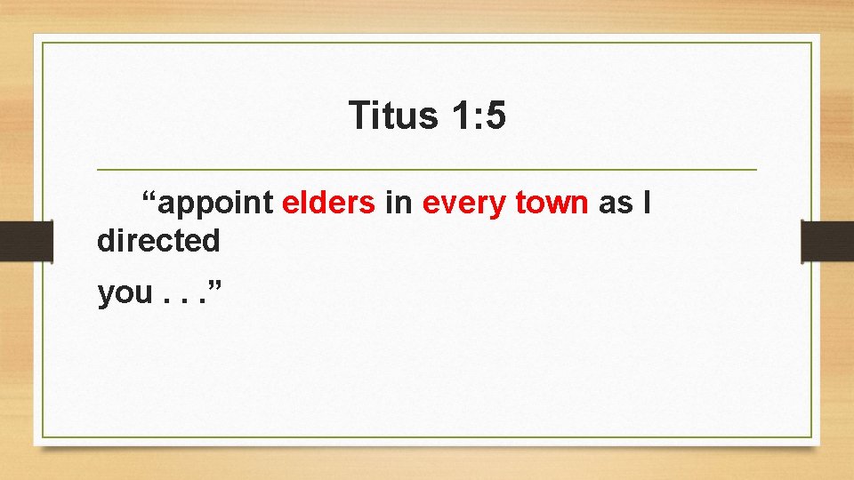 Titus 1: 5 “appoint elders in every town as I directed you. . .