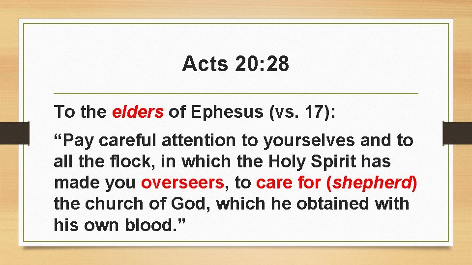 Acts 20: 28 To the elders of Ephesus (vs. 17): “Pay careful attention to