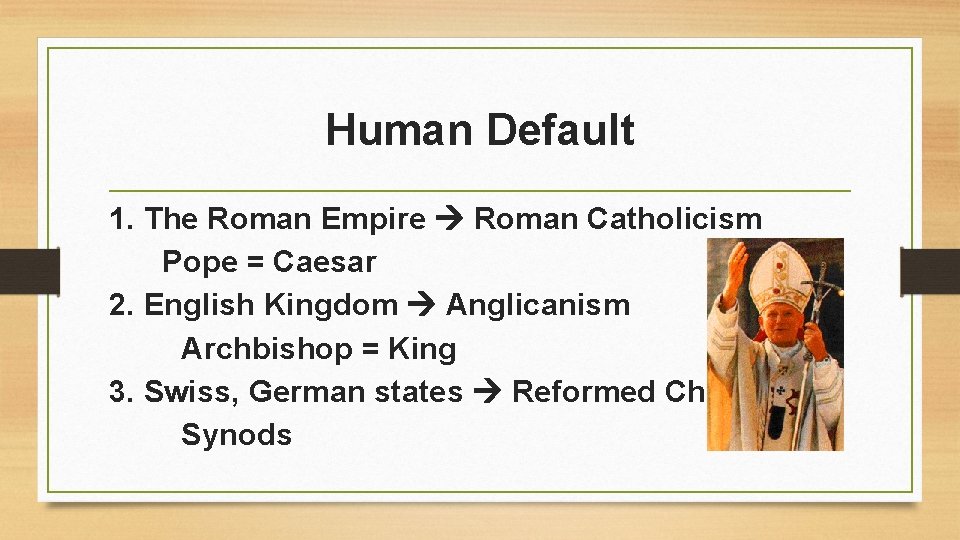 Human Default 1. The Roman Empire Roman Catholicism Pope = Caesar 2. English Kingdom