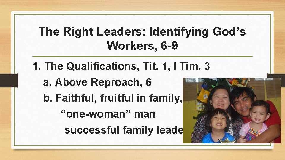 The Right Leaders: Identifying God’s Workers, 6 -9 1. The Qualifications, Tit. 1, I