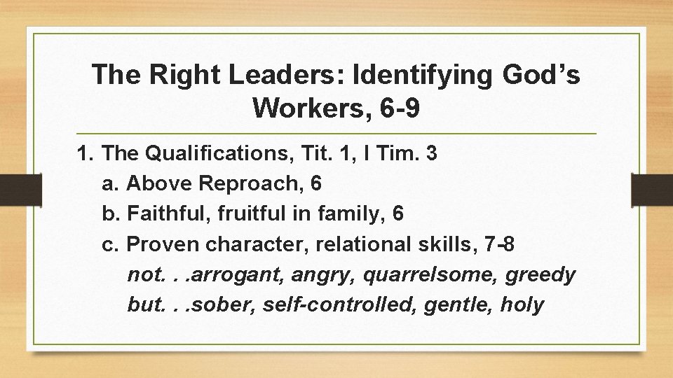 The Right Leaders: Identifying God’s Workers, 6 -9 1. The Qualifications, Tit. 1, I