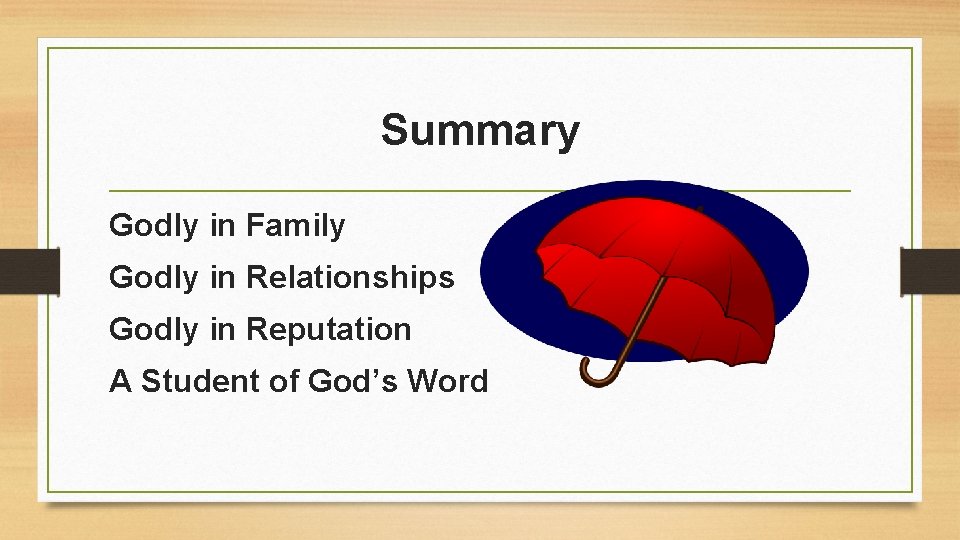 Summary Godly in Family Godly in Relationships Godly in Reputation A Student of God’s