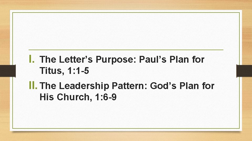 I. The Letter’s Purpose: Paul’s Plan for Titus, 1: 1 -5 II. The Leadership