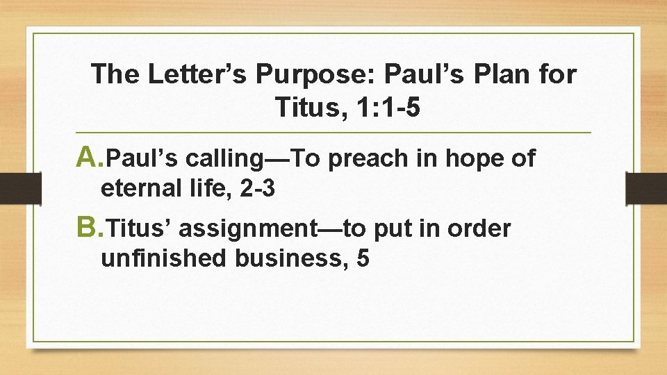 The Letter’s Purpose: Paul’s Plan for Titus, 1: 1 -5 A. Paul’s calling—To preach