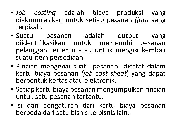  • Job costing adalah biaya produksi yang diakumulasikan untuk setiap pesanan (job) yang