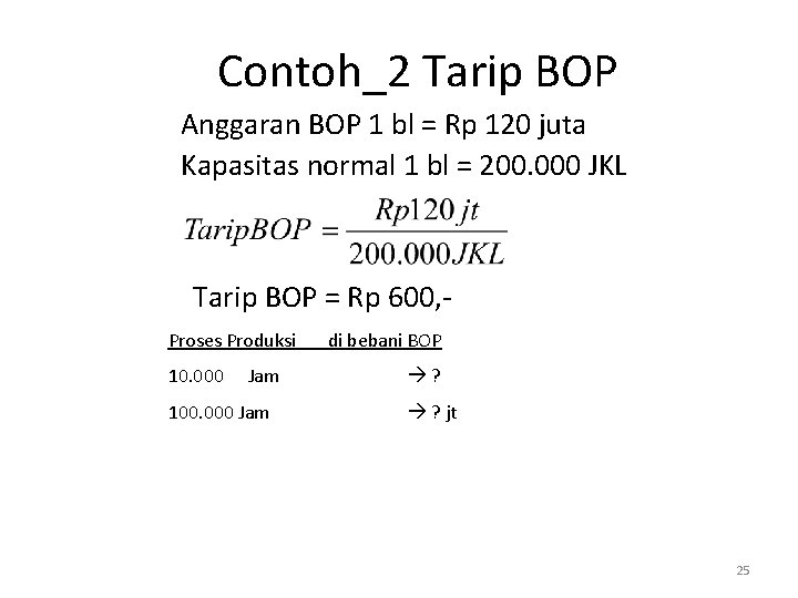 Contoh_2 Tarip BOP Anggaran BOP 1 bl = Rp 120 juta Kapasitas normal 1