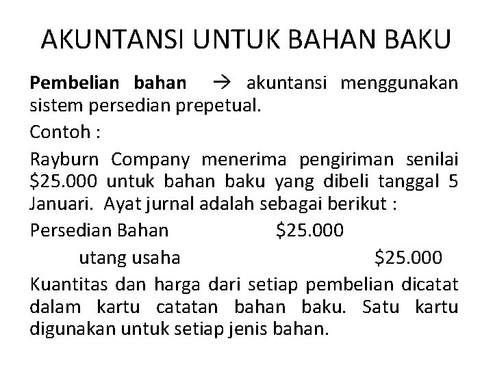 AKUNTANSI UNTUK BAHAN BAKU Pembelian bahan akuntansi menggunakan sistem persedian prepetual. Contoh : Rayburn