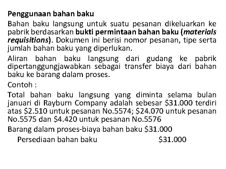 Penggunaan bahan baku Bahan baku langsung untuk suatu pesanan dikeluarkan ke pabrik berdasarkan bukti