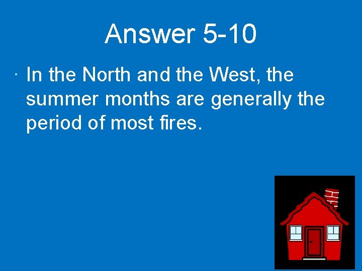 Answer 5 -10 · In the North and the West, the summer months are