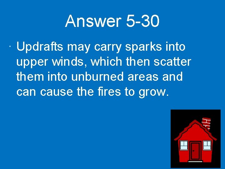 Answer 5 -30 · Updrafts may carry sparks into upper winds, which then scatter