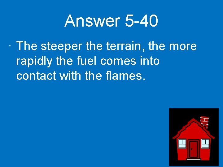 Answer 5 -40 · The steeper the terrain, the more rapidly the fuel comes