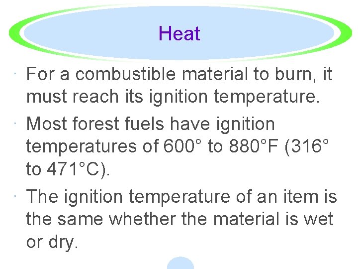 Heat · For a combustible material to burn, it must reach its ignition temperature.