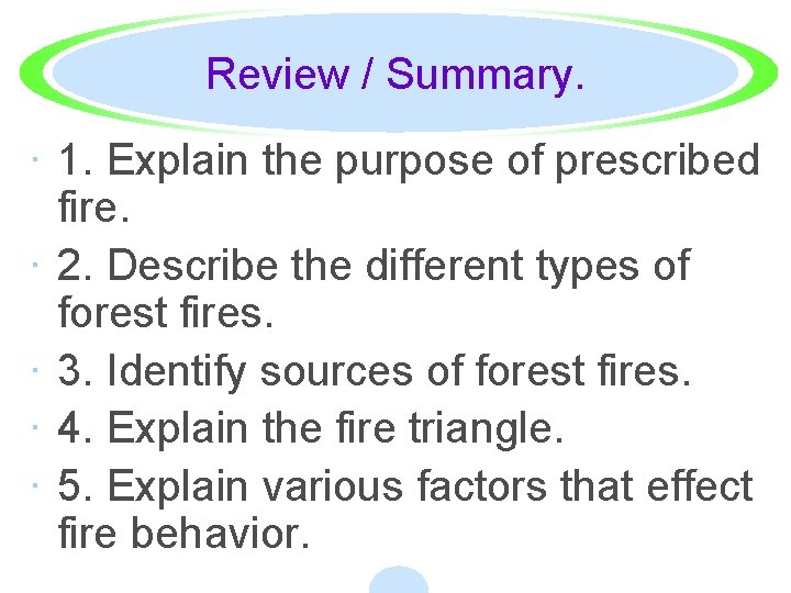 Review / Summary. · 1. Explain the purpose of prescribed fire. · 2. Describe
