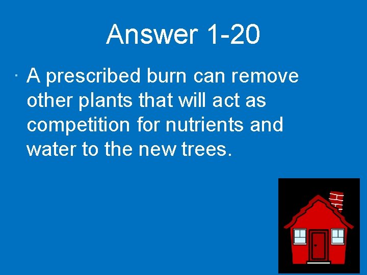 Answer 1 -20 · A prescribed burn can remove other plants that will act