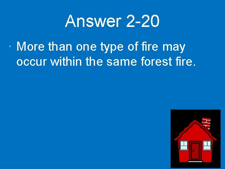 Answer 2 -20 · More than one type of fire may occur within the