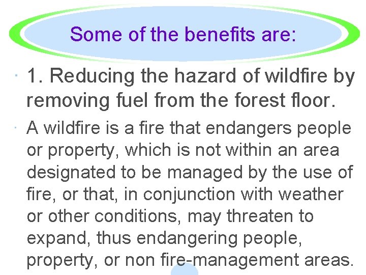 Some of the benefits are: · 1. Reducing the hazard of wildfire by removing