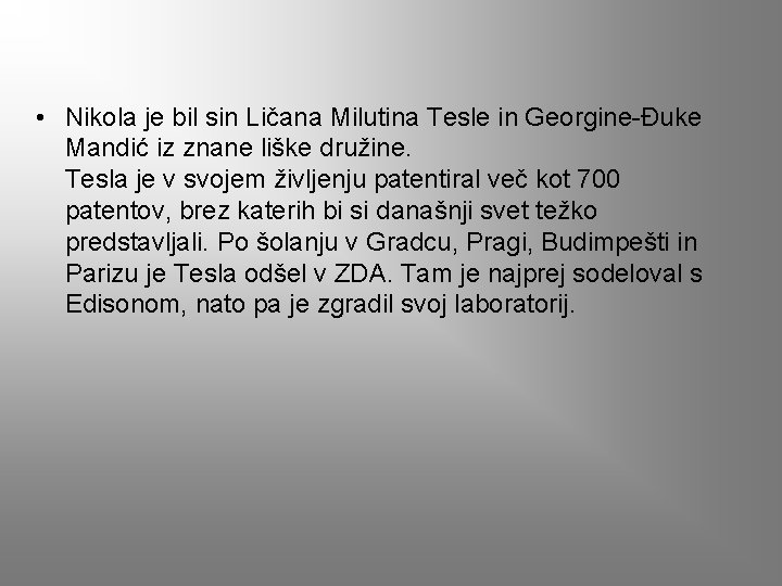  • Nikola je bil sin Ličana Milutina Tesle in Georgine-Đuke Mandić iz znane