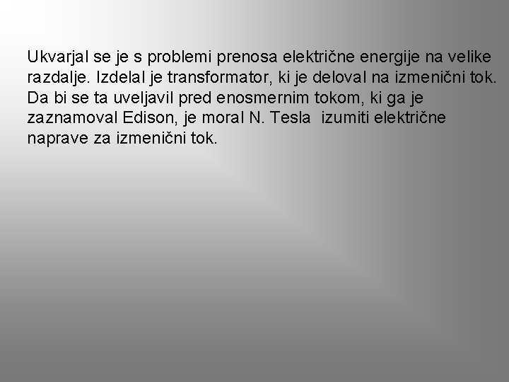 Ukvarjal se je s problemi prenosa električne energije na velike razdalje. Izdelal je transformator,