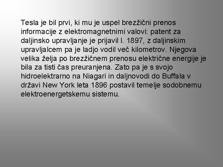 Tesla je bil prvi, ki mu je uspel brezžični prenos informacije z elektromagnetnimi valovi: