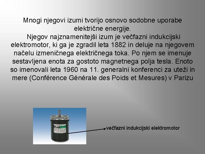 Mnogi njegovi izumi tvorijo osnovo sodobne uporabe električne energije. Njegov najznamenitejši izum je večfazni