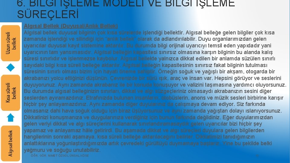 6. BİLGİ İŞLEME MODELİ VE BİLGİ İŞLEME SÜREÇLERİ Algısal Bellek (Duyusal/Anlık Bellek) Algılsal bellek