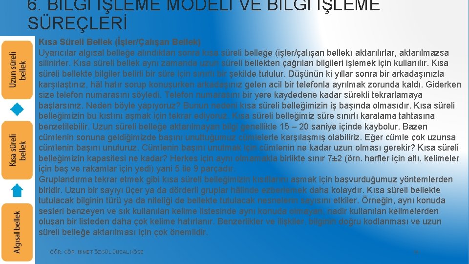 6. BİLGİ İŞLEME MODELİ VE BİLGİ İŞLEME SÜREÇLERİ Kısa Süreli Bellek (İşler/Çalışan Bellek) Uyarıcılar