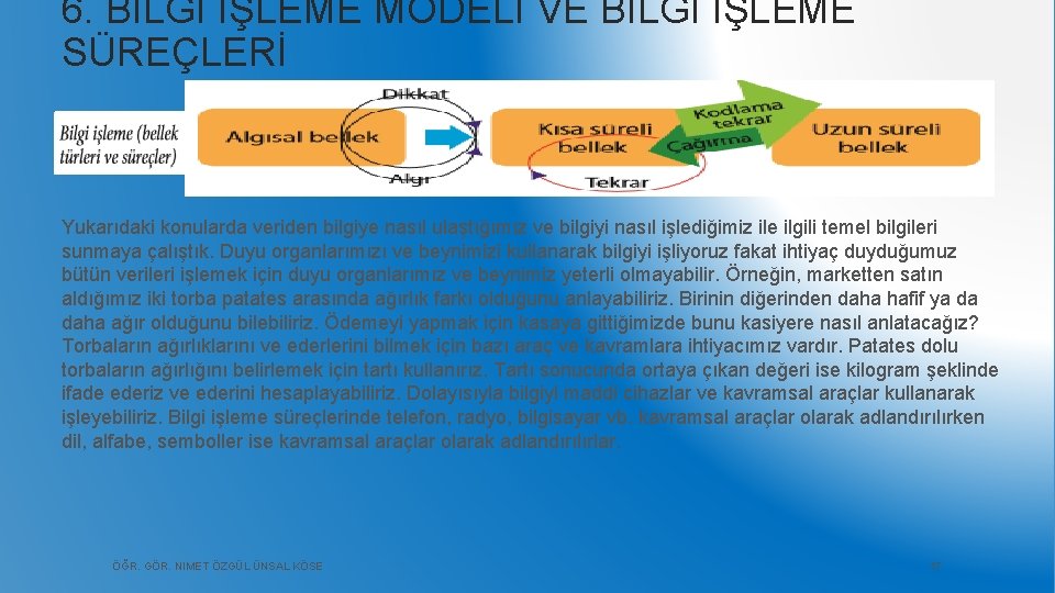 6. BİLGİ İŞLEME MODELİ VE BİLGİ İŞLEME SÜREÇLERİ Yukarıdaki konularda veriden bilgiye nasıl ulaştığımız
