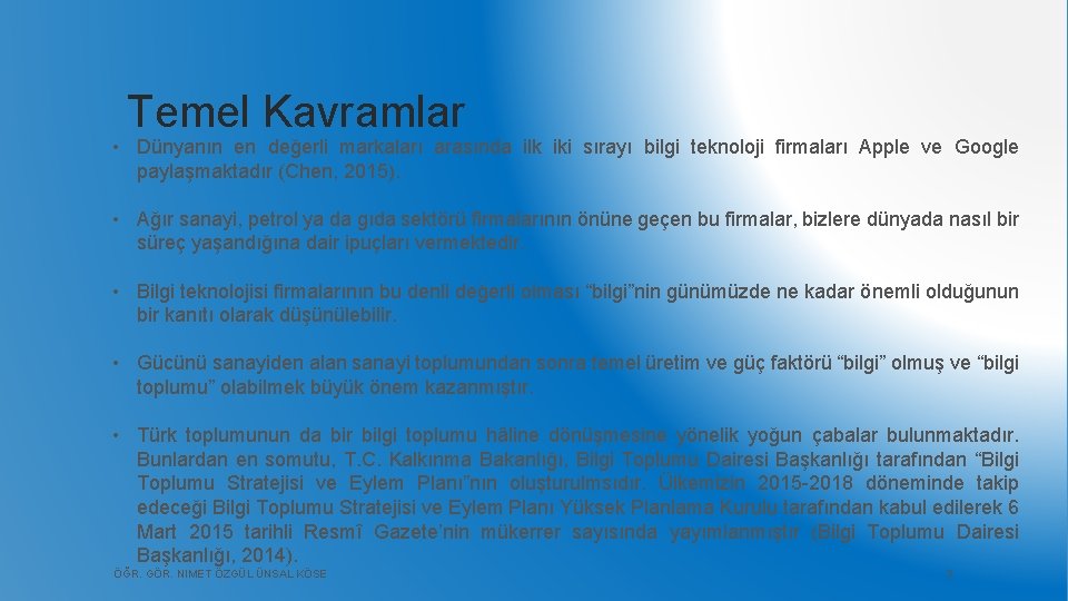Temel Kavramlar • Dünyanın en değerli markaları arasında ilk iki sırayı bilgi teknoloji firmaları