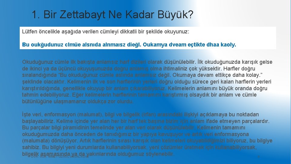 1. Bir Zettabayt Ne Kadar Büyük? Lütfen öncelikle aşağıda verilen cümleyi dikkatli bir şekilde