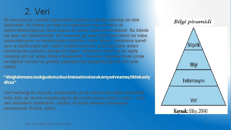 2. Veri 50 mevcutlu bir sınıftaki öğrencilerin boylarının alta yazıldığı bir liste düşünelim. Bu
