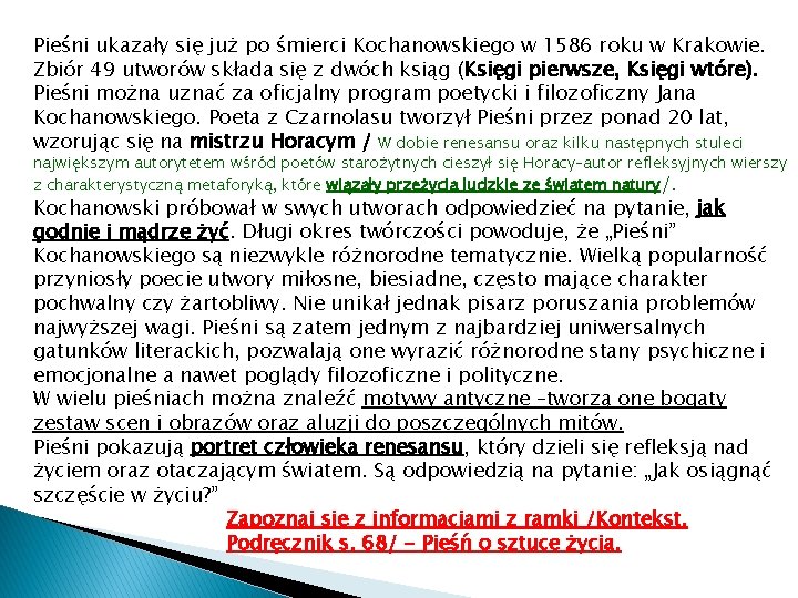 Pieśni ukazały się już po śmierci Kochanowskiego w 1586 roku w Krakowie. Zbiór 49 Pieśni ukazały się już po śmierci Kochanowskiego w 1586 roku w Krakowie. Zbiór 49