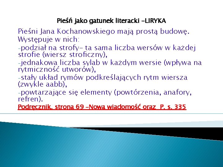 Pieśń jako gatunek literacki -LIRYKA Pieśni Jana Kochanowskiego mają prostą budowę. Występuje w nich: