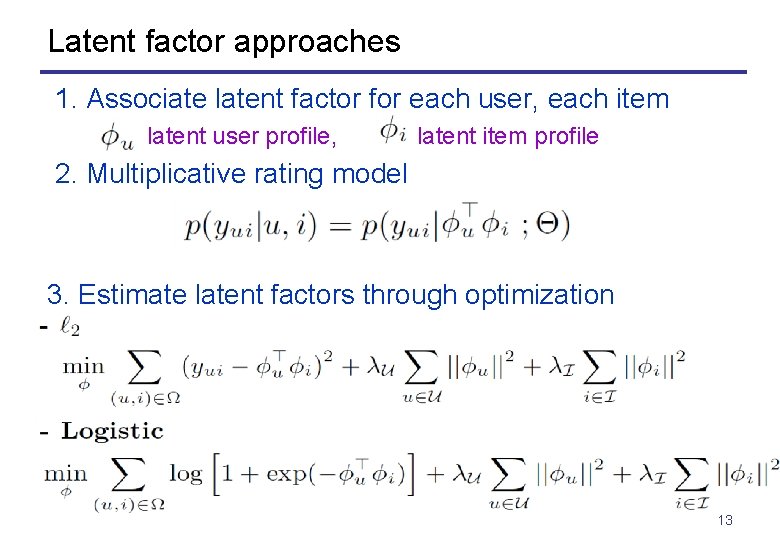 Latent factor approaches 1. Associate latent factor for each user, each item latent user